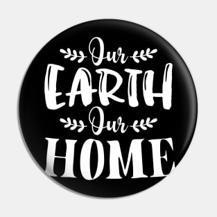 Our Earth Our Home T-shirt Earth Day 2020 Pin