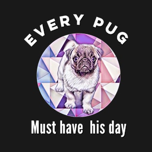 Cute Pug Design. Every pug must have his day. T-Shirt