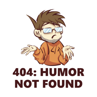 error 404: Humor not found T-Shirt