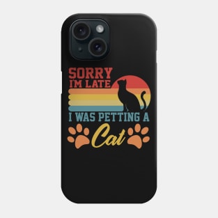 sarcastic sorry i'm late i was petting a cat for cat owner Phone Case