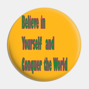 Believe in yourself and conquer the world Pin