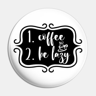 Priorities: 1. Coffee 2. Be Lazy - Playful Retro Funny Typography for Coffee Lovers, Caffeine Addicts, People with Highly Strategic Priorities Pin