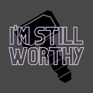 I'm Still Worthy - Mjolnir T-Shirt