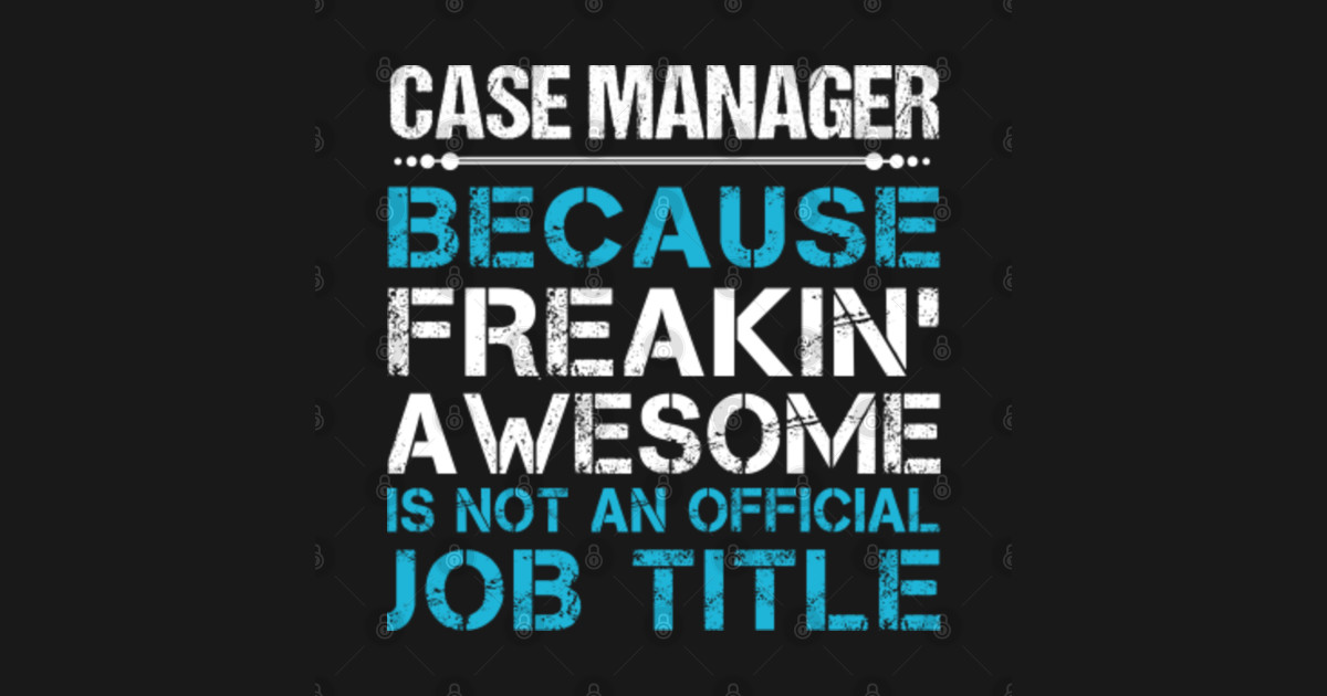 Case Manager T Shirt Freaking Awesome Job Gift Item Tee Case