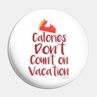 Calories on Vacation Funny Travel Slogan Pin