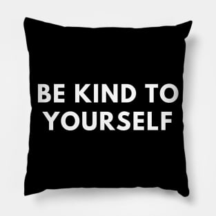 Be kind to yourself Pillow