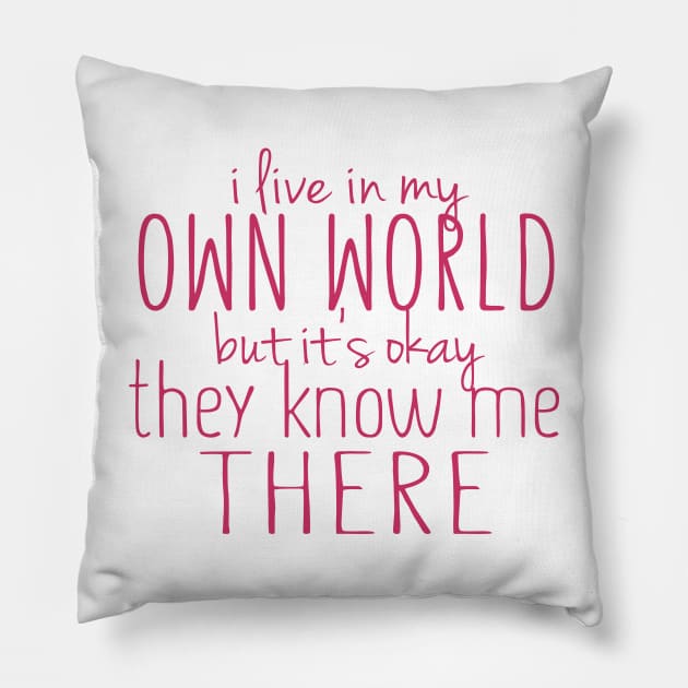 I Live in My Own World But It's Ok They Know Me There Pillow by BB Tees