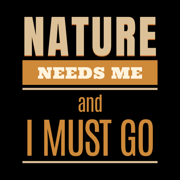 Nature Needs Me I Must Go Quote Motivational Inspirational by Cubebox