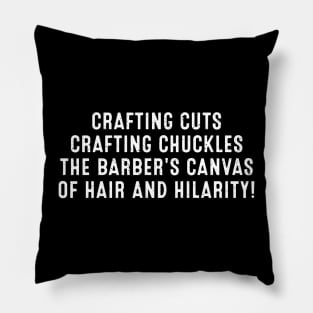 The Barber's Canvas of Hair and Hilarity! Pillow
