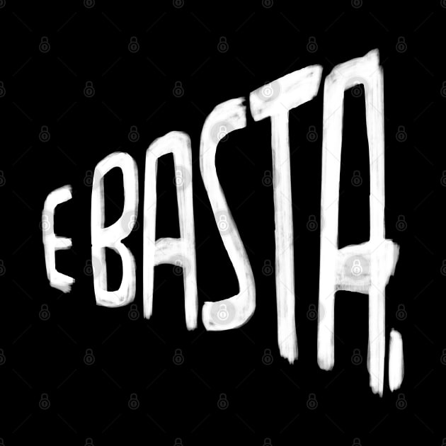 Italian Saying E Basta by badlydrawnbabe