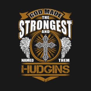 Hudgins Name T Shirt - God Found Strongest And Named Them Hudgins Gift Item T-Shirt