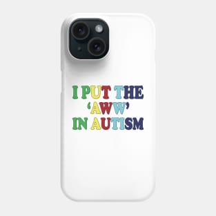 i put the aww in autism Phone Case