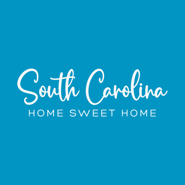 South Carolina: Home Sweet Home by RefinedApparelLTD