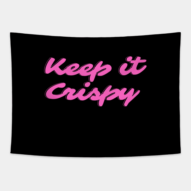 Keep it Crispy Tapestry by Random Prints