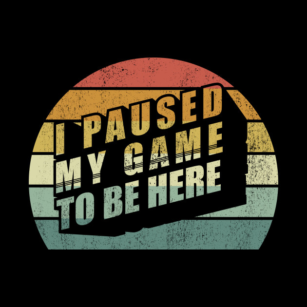 Vintage Retro I Paused My Game To Be Here Gamer Gift Video Games Gifts - Gamer - Phone Case