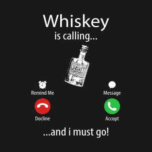 Whiskey Is Calling and I Must Go Shirt, T Shirt For Whisky Lovers T-Shirt