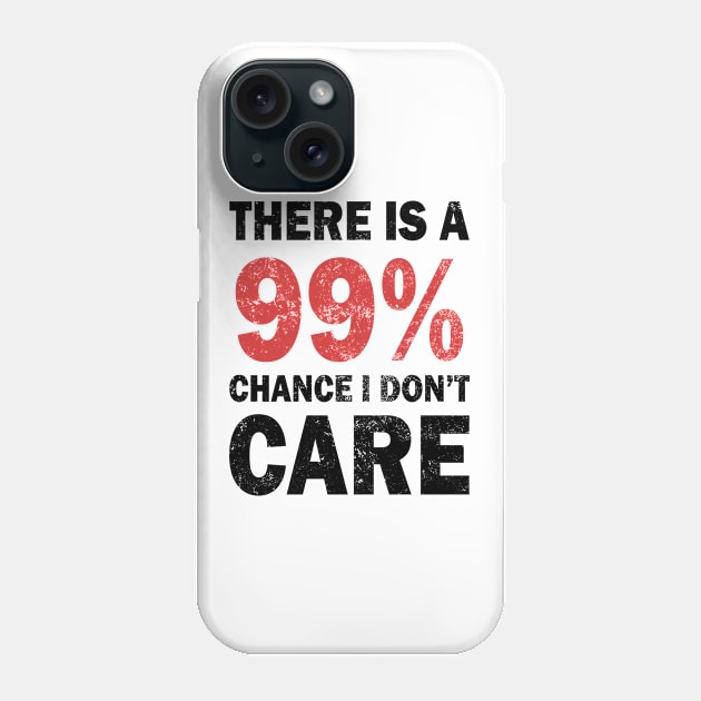 There Is A 99% Chance I Don't Care Phone Case by CF.LAB.DESIGN