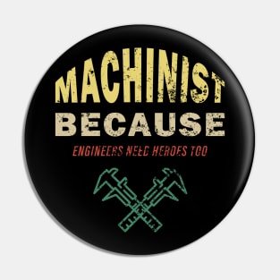 Machinist Because Engineers Need Heroes Too Pin