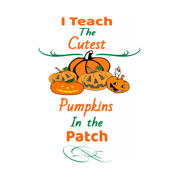 I Teach The Cutest Pumpkins In The Patch by Bunnuku