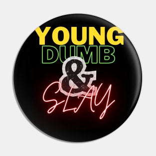 Young, dumb, and slay Pin
