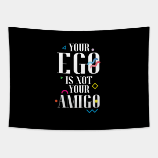 Your Ego Is Not Your Amigo Tapestry