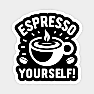Espresso Yourself! Magnet