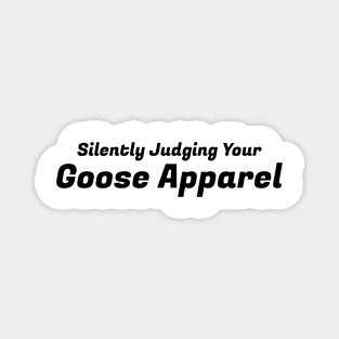 Silently Judging Your Goose Apparel Magnet