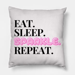 Eat. Sleep. Sparkle. Repeat. Pillow