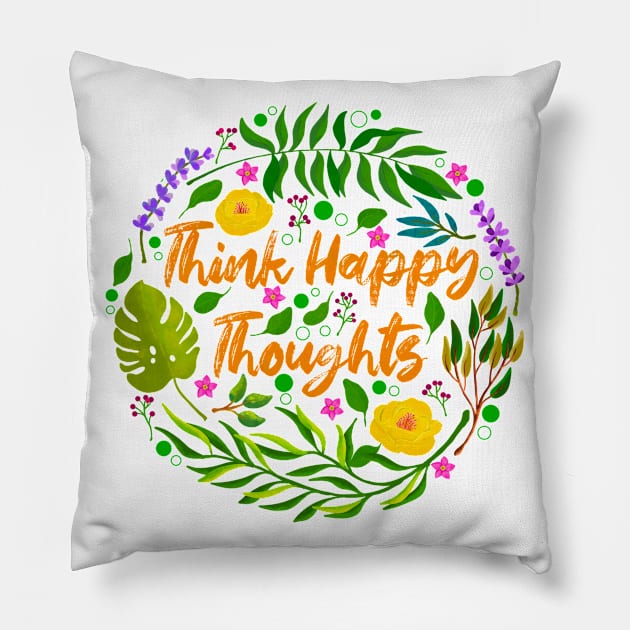 Think Happy Thoughts Pillow by Tebscooler