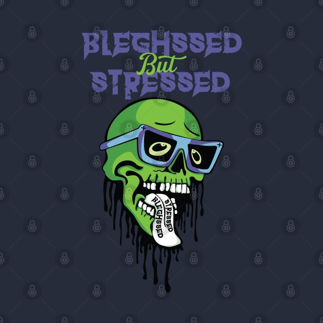 Bleghssed but Stressed by Glazed Comet Designs