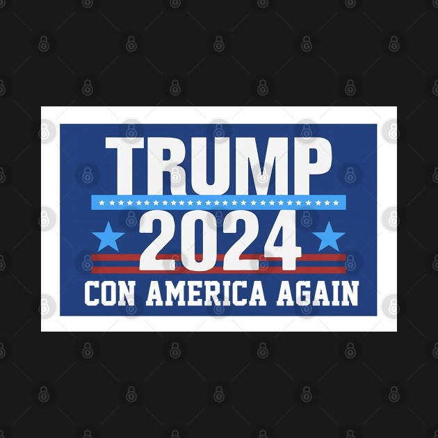 Trump 2024 Con America Again by Dysfunctional Tee Shop