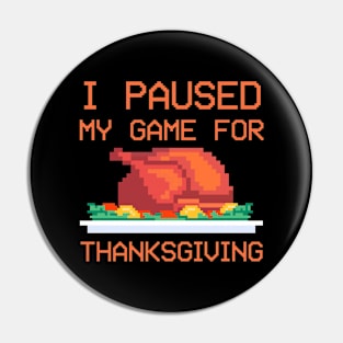I Paused Game For Thanksgiving Funny Gamer Pin