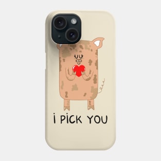 I pick you Phone Case