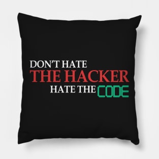 Don't Hate The Hacker Hate The Code Hacking Gift Pillow