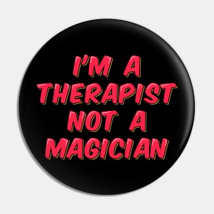 I'm a Therapist Not a Magician Pin
