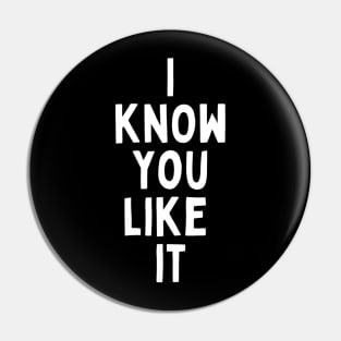 I Know You Like It Flirting Valentines Romantic Dating Desired Love Passion Care Relationship Goals Typographic Slogans For Man’s & Woman’s Pin