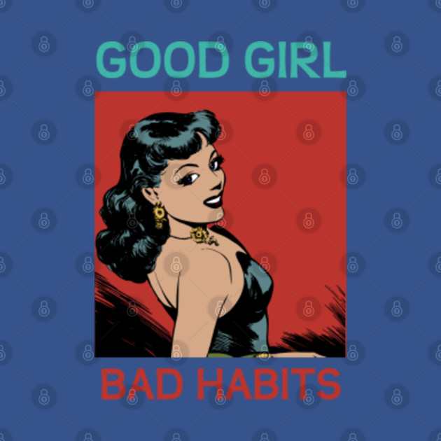 Discover Good girl bad habits - Good Girl Bad Habits - T-Shirt