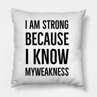 Wise Quote - I am string because i know my weakness Pillow