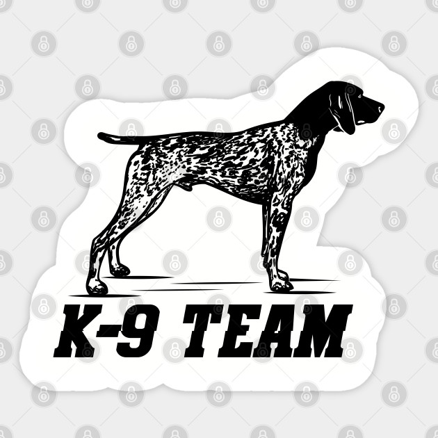 K 9 Team German Shorthaired Pointer German Shorthaired Pointer Sticker Teepublic
