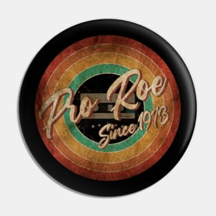 Pro Roe Since 1973 Vintage Circle Art Pin