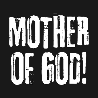 Mother of God - Line of Duty - Ted Hastings Quotes T-Shirt