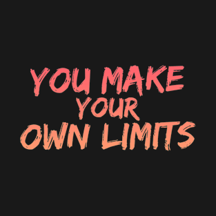 You Make Your Own Limits T-Shirt