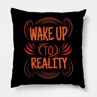 wake up to reality Pillow