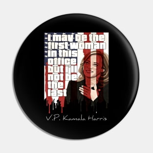 I May Be The First Woman In This Office But I Will Not Be The Last Kamala Harris Pin