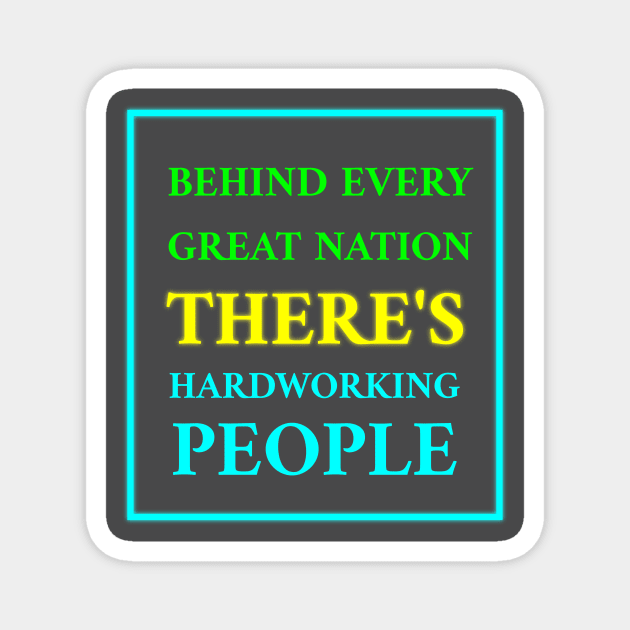 Hardworking People: The Backbone of Great Nations Magnet by EKSU17