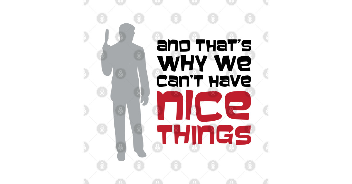That's Why We Can't Have Nice Things - Archer - T-Shirt | TeePublic