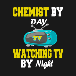 Chemist by Day Watching TV by Night T-Shirt