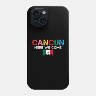 Cancun Here We Come Matching Family Vacation Trip Phone Case