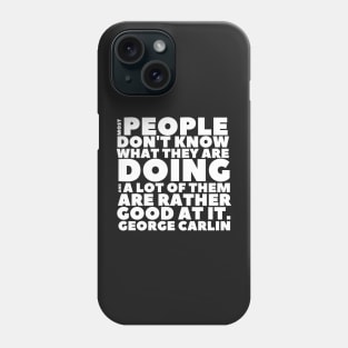 George Carlin People Don't Know What They're Doing Phone Case