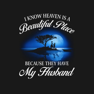 I Know Heaven Is A Beautiful Place Because They Have My Husband T-Shirt